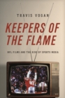 Keepers of the Flame : NFL Films and the Rise of Sports Media - Book