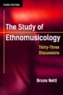 The Study of Ethnomusicology : Thirty-Three Discussions - Book