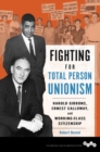Fighting for Total Person Unionism : Harold Gibbons, Ernest Calloway, and Working-Class Citizenship - Book