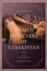 Women Musicians of Uzbekistan : From Courtyard to Conservatory - Book