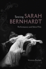 Seeing Sarah Bernhardt : Performance and Silent Film - Book