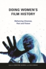Doing Women's Film History : Reframing Cinemas, Past and Future - Book
