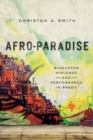 Afro-Paradise : Blackness, Violence, and Performance in Brazil - Book