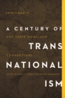 A Century of Transnationalism : Immigrants and Their Homeland Connections - Book