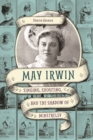 May Irwin : Singing, Shouting, and the Shadow of Minstrelsy - Book