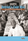 Detroit's Cold War : The Origins of Postwar Conservatism - Book