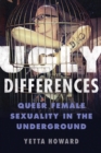 Ugly Differences : Queer Female Sexuality in the Underground - Book