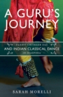A Guru's Journey : Pandit Chitresh Das and Indian Classical Dance in Diaspora - Book