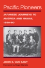 Pacific Pioneers : Japanese Journeys to America and Hawaii, 1850-80 - Book