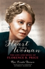 The Heart of a Woman : The Life and Music of Florence B. Price - Book