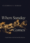 When Sunday Comes : Gospel Music in the Soul and Hip-Hop Eras - Book