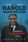 Mayor Harold Washington : Champion of Race and Reform in Chicago - Book
