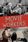 Movie Workers : The Women Who Made British Cinema - Book