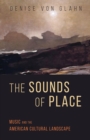 The Sounds of Place : Music and the American Cultural Landscape - Book