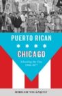 Puerto Rican Chicago : Schooling the City, 1940-1977 - Book