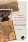 Toward a Cooperative Commonwealth : The Transplanted Roots of Farmer-Labor Radicalism in Texas - Book