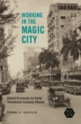 Working in the Magic City : Moral Economy in Early Twentieth-Century Miami - Book