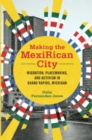 Making the MexiRican City : Migration, Placemaking, and Activism in Grand Rapids, Michigan - Book