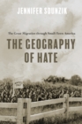 The Geography of Hate : The Great Migration through Small-Town America - Book