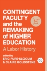 Contingent Faculty and the Remaking of Higher Education : A Labor History - Book