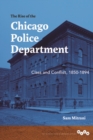 The Rise of the Chicago Police Department : Class and Conflict, 1850-1894 - Book