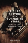 Figure Skating in the Formative Years : Singles, Pairs, and the Expanding Role of Women - eBook