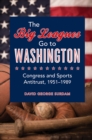 The Big Leagues Go to Washington : Congress and Sports Antitrust, 1951-1989 - eBook