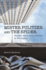 Mister Pulitzer and the Spider : Modern News from Realism to the Digital - eBook