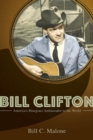 Bill Clifton : America's Bluegrass Ambassador to the World - Malone Bill C Malone