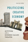 Politicizing Creative Economy : Activism and a Hunger Called Theater - eBook