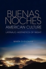 Buenas Noches, American Culture : Latina/o Aesthetics of Night - Book
