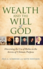 Wealth and the Will of God : Discerning the Use of Riches in the Service of Ultimate Purpose - eBook
