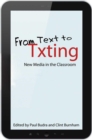 From Text to Txting : New Media in the Classroom - Book