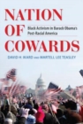 Nation of Cowards : Black Activism in Barack Obama's Post-Racial America - Book