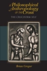 A Philosophical Anthropology of the Cross : The Cruciform Self - Book