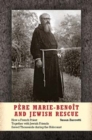 Pere Marie-Benoit and Jewish Rescue : How a French Priest Together with Jewish Friends Saved Thousands during the Holocaust - Book
