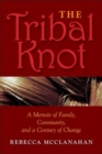 The Tribal Knot : A Memoir of Family, Community, and a Century of Change - Book