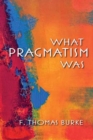 What Pragmatism Was - Book