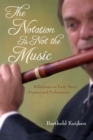 The Notation Is Not the Music : Reflections on Early Music Practice and Performance - Book