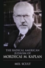 The Radical American Judaism of Mordecai M. Kaplan - Book