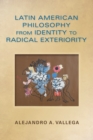Latin American Philosophy from Identity to Radical Exteriority - Book