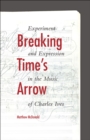 Breaking Time's Arrow : Experiment and Expression in the Music of Charles Ives - eBook