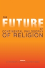 The Future of Continental Philosophy of Religion - Book