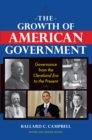 The Growth of American Government : Governance from the Cleveland Era to the Present - eBook