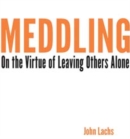 Meddling : On the Virtue of Leaving Others Alone - Book