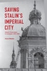 Saving Stalin's Imperial City : Historic Preservation in Leningrad, 1930-1950 - eBook