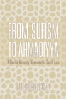 From Sufism to Ahmadiyya : A Muslim Minority Movement in South Asia - Book