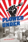 Plowed Under : Food Policy Protests and Performance in New Deal America - eBook