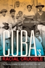 Cuba's Racial Crucible : The Sexual Economy of Social Identities, 1750-2000 - Book