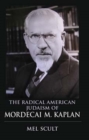 The Radical American Judaism of Mordecai M. Kaplan - Book